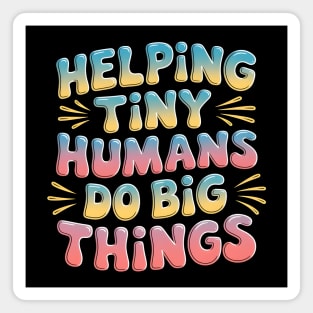 Helping Tiny Humans Do Big Things Magnet